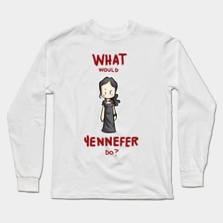 What would yennefer do? Long Sleeve T-Shirt